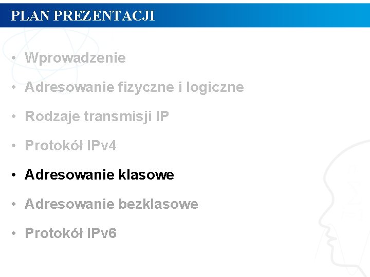 PLAN PREZENTACJI • Wprowadzenie • Adresowanie fizyczne i logiczne • Rodzaje transmisji IP •