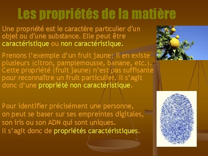 Les propriétés de la matière Une propriété est le caractère particulier d’un objet ou