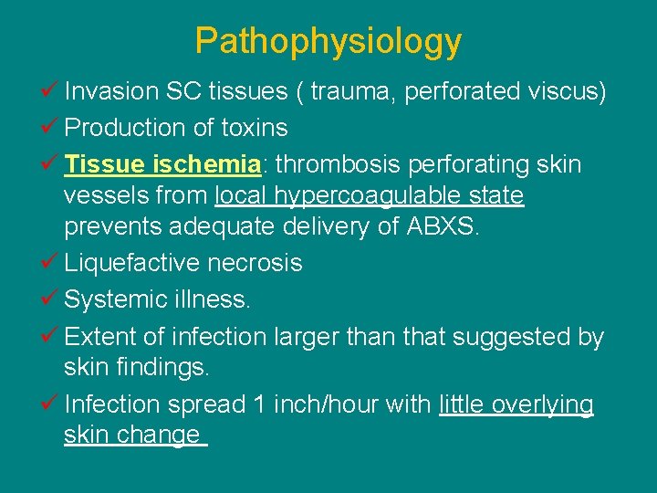 Pathophysiology ü Invasion SC tissues ( trauma, perforated viscus) ü Production of toxins ü