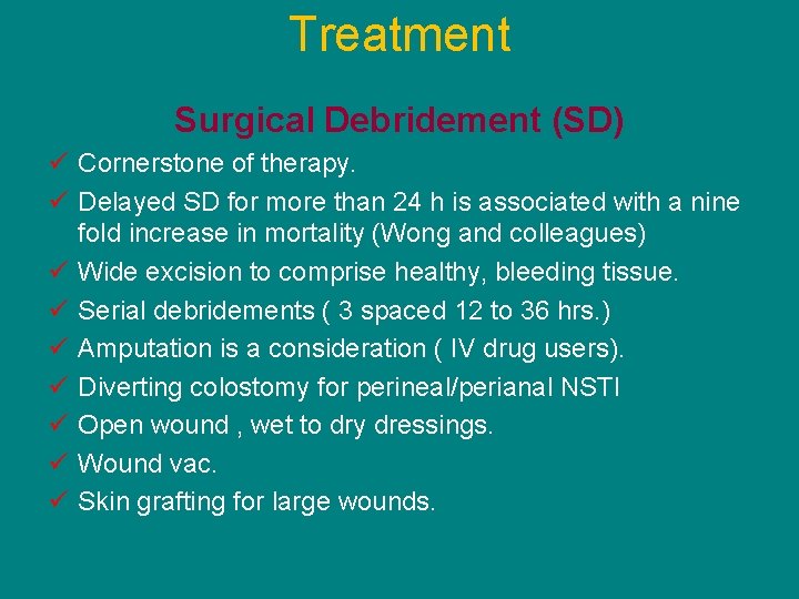 Treatment Surgical Debridement (SD) ü Cornerstone of therapy. ü Delayed SD for more than