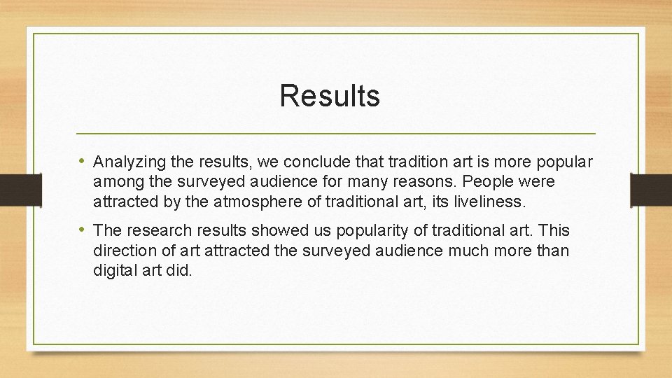 Results • Analyzing the results, we conclude that tradition art is more popular among