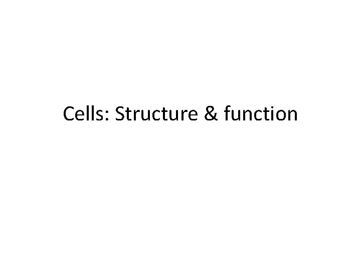Cells: Structure & function 