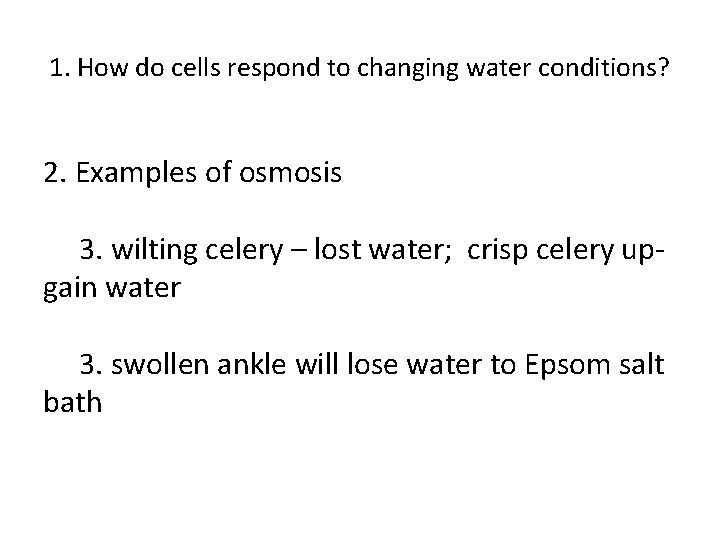 1. How do cells respond to changing water conditions? 2. Examples of osmosis 3.