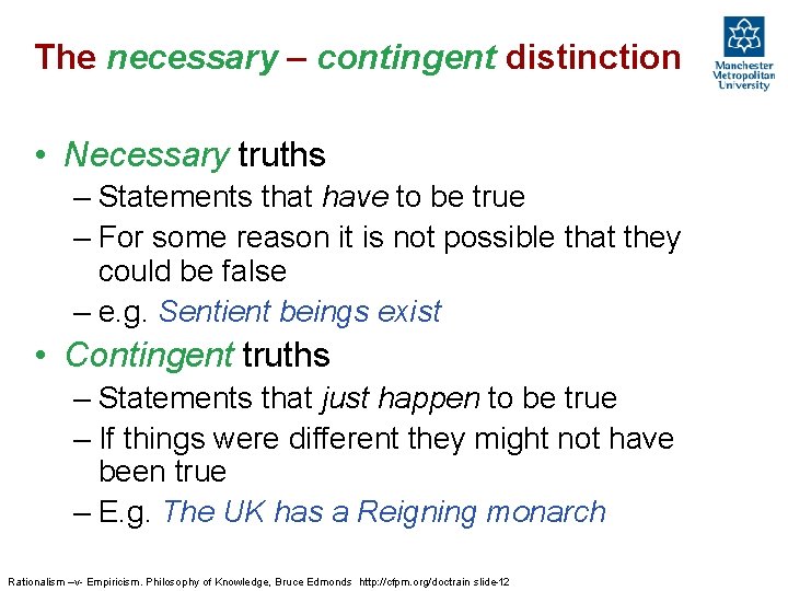 The necessary – contingent distinction • Necessary truths – Statements that have to be
