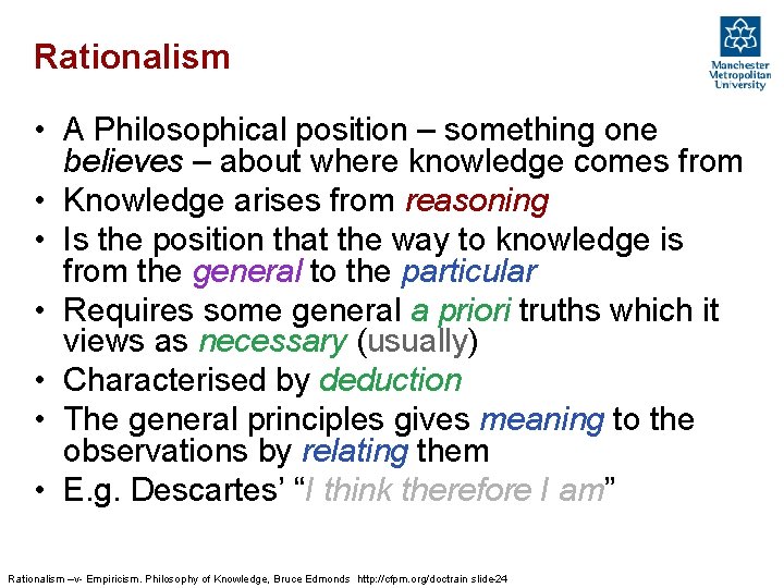 Rationalism • A Philosophical position – something one believes – about where knowledge comes