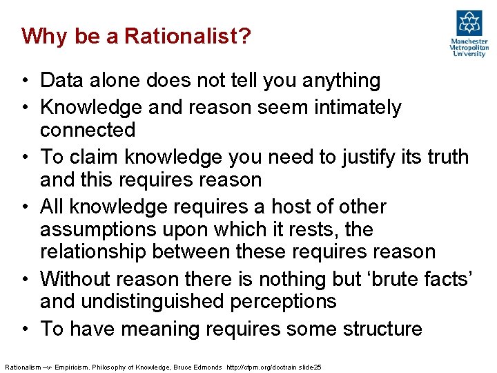 Why be a Rationalist? • Data alone does not tell you anything • Knowledge