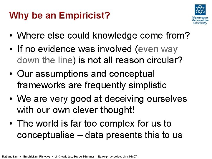 Why be an Empiricist? • Where else could knowledge come from? • If no