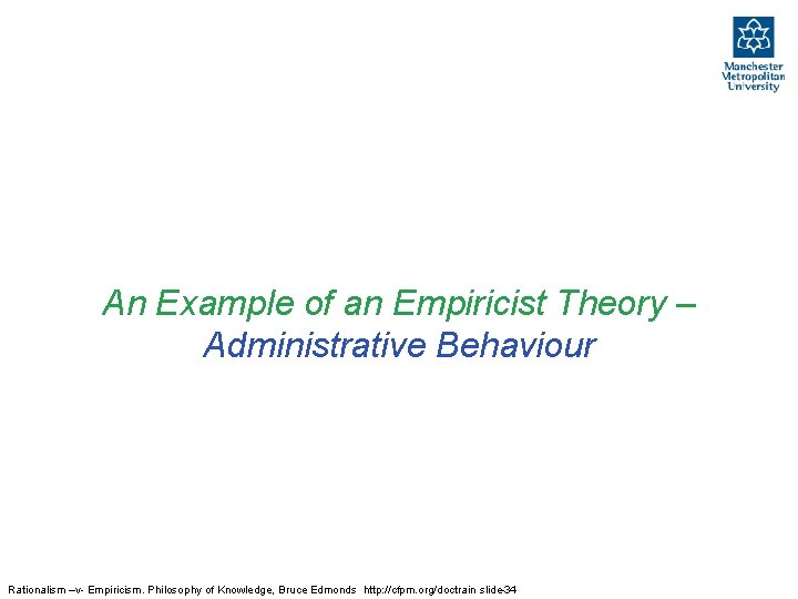 An Example of an Empiricist Theory – Administrative Behaviour Rationalism –v- Empiricism. Philosophy of