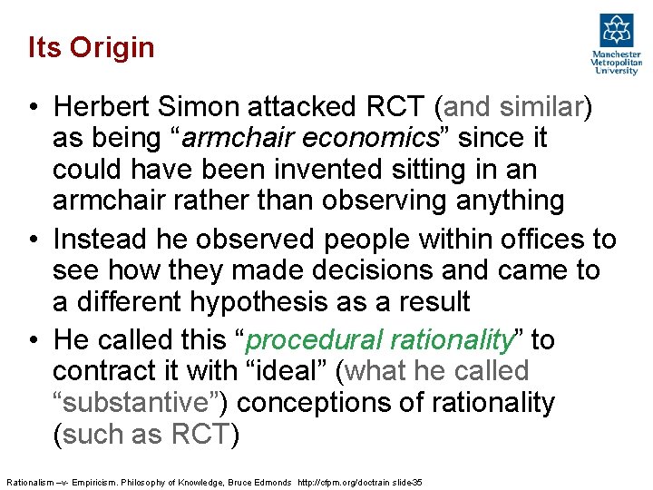 Its Origin • Herbert Simon attacked RCT (and similar) as being “armchair economics” since