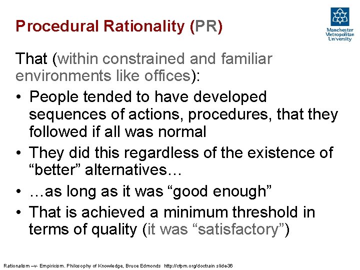 Procedural Rationality (PR) That (within constrained and familiar environments like offices): • People tended