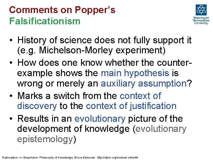 Comments on Popper’s Falsificationism • History of science does not fully support it (e.