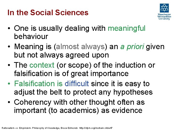 In the Social Sciences • One is usually dealing with meaningful behaviour • Meaning