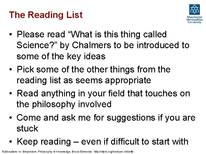 The Reading List • Please read “What is thing called Science? ” by Chalmers