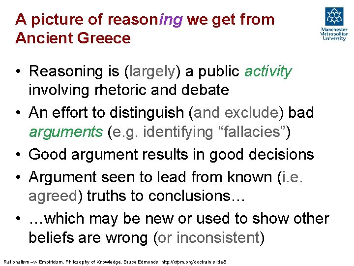 A picture of reasoning we get from Ancient Greece • Reasoning is (largely) a