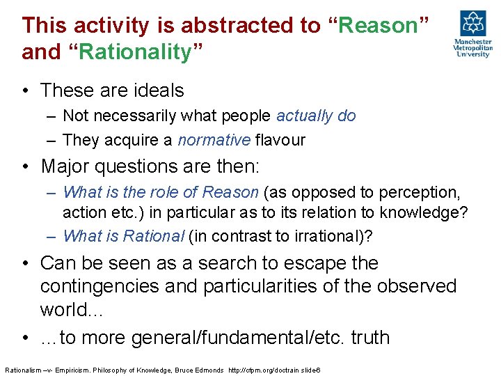 This activity is abstracted to “Reason” and “Rationality” • These are ideals – Not