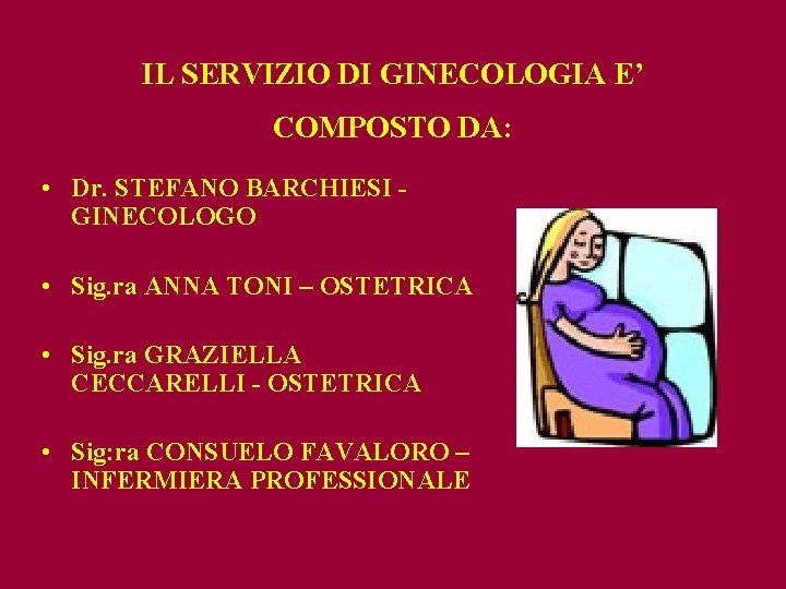 IL SERVIZIO DI GINECOLOGIA E’ COMPOSTO DA: • Dr. STEFANO BARCHIESI - GINECOLOGO •