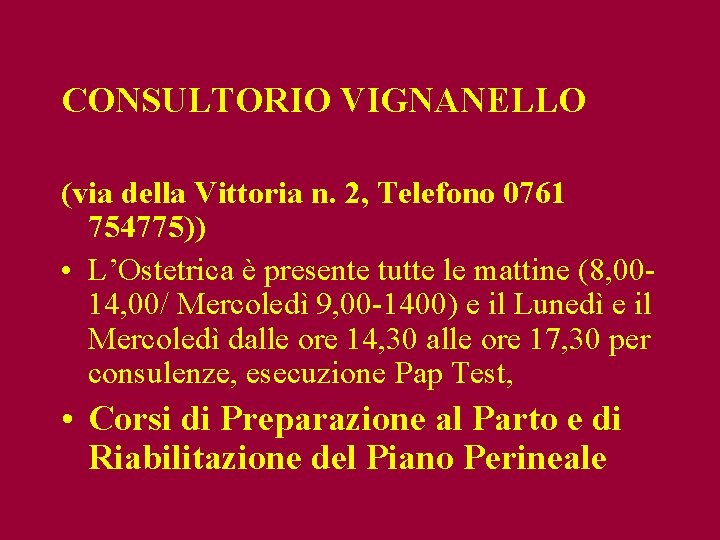 CONSULTORIO VIGNANELLO (via della Vittoria n. 2, Telefono 0761 754775)) • L’Ostetrica è presente