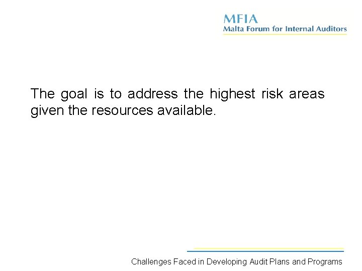 The goal is to address the highest risk areas given the resources available. Challenges