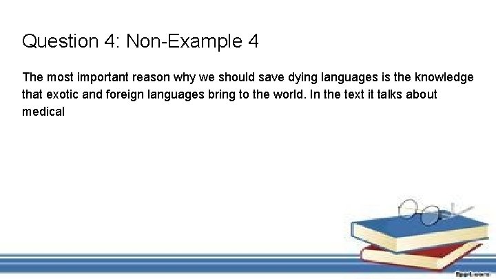 Question 4: Non-Example 4 The most important reason why we should save dying languages