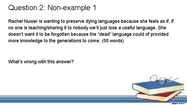 Question 2: Non-example 1 Rachel Nuwer is wanting to preserve dying languages because she