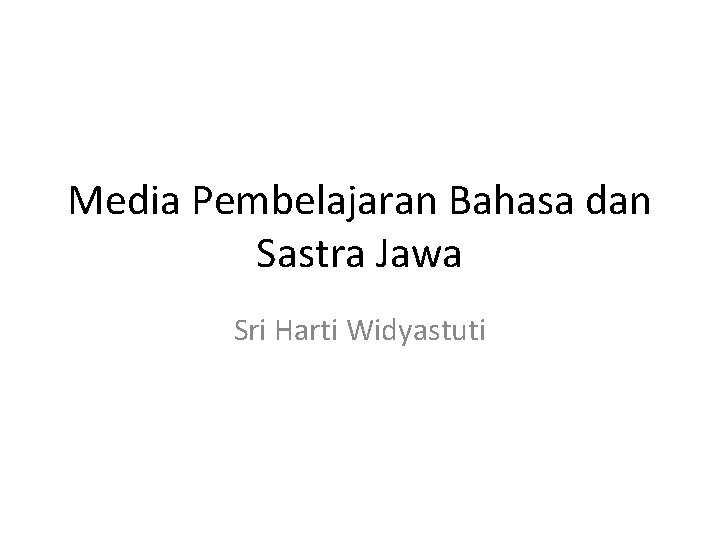 Media Pembelajaran Bahasa dan Sastra Jawa Sri Harti Widyastuti 