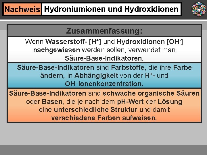 Nachweis Hydroniumionen und Hydroxidionen Zusammenfassung: Wenn Wasserstoff- [H+] und Hydroxidionen [OH-] nachgewiesen werden sollen,