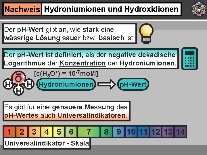 Nachweis Hydroniumionen und Hydroxidionen Der p. H-Wert gibt an, wie stark eine wässrige Lösung