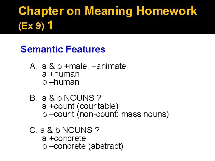 Chapter on Meaning Homework (Ex 9) 1 Semantic Features A. a & b +male, Chapter on Meaning Homework (Ex 9) 1 Semantic Features A. a & b +male,