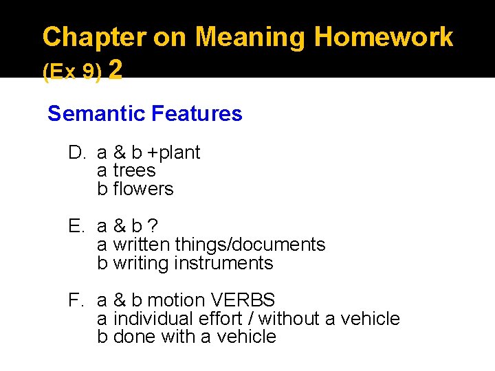 Chapter on Meaning Homework (Ex 9) 2 Semantic Features D. a & b +plant Chapter on Meaning Homework (Ex 9) 2 Semantic Features D. a & b +plant