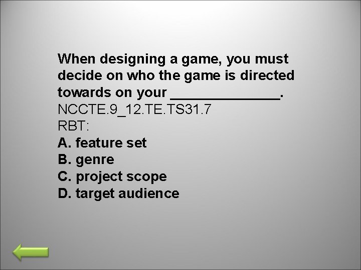 When designing a game, you must decide on who the game is directed towards When designing a game, you must decide on who the game is directed towards