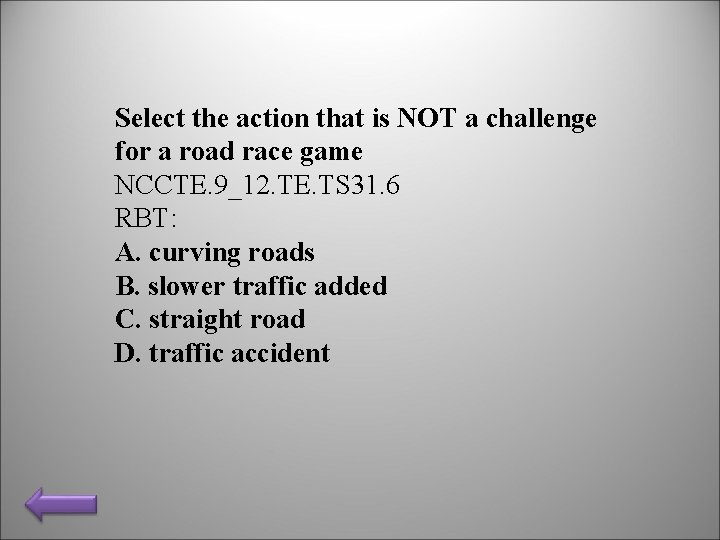 Select the action that is NOT a challenge for a road race game NCCTE.
