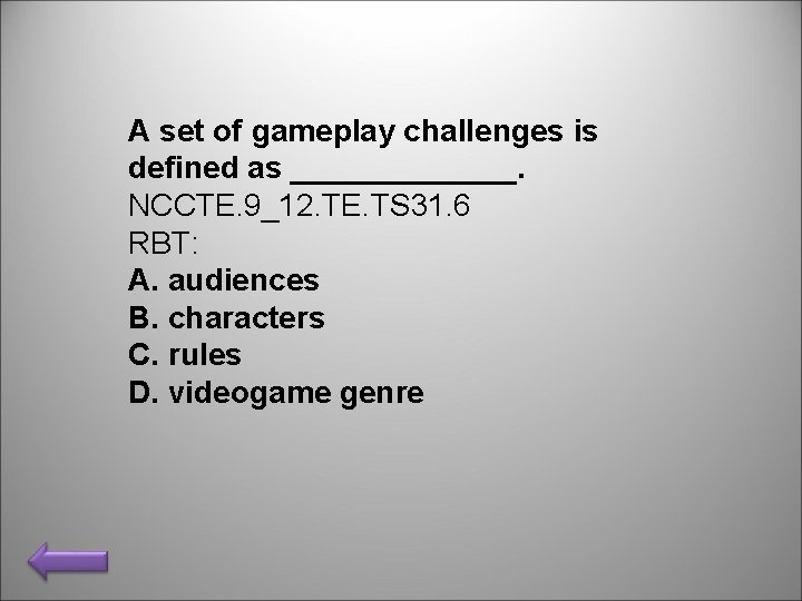 A set of gameplay challenges is defined as _______. NCCTE. 9_12. TE. TS 31.