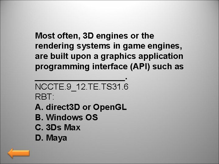 Most often, 3 D engines or the rendering systems in game engines, are built