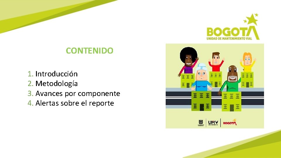 CONTENIDO 1. Introducción 2. Metodología 3. Avances por componente 4. Alertas sobre el reporte