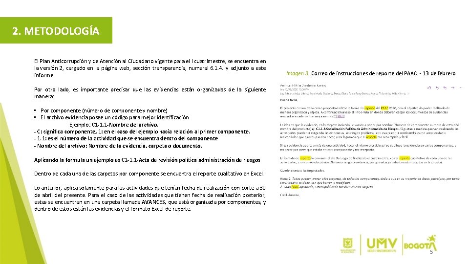 2. METODOLOGÍA El Plan Anticorrupción y de Atención al Ciudadano vigente para el I