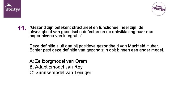 11. “Gezond zijn betekent structureel en functioneel heel zijn, de afwezigheid van genetische defecten 11. “Gezond zijn betekent structureel en functioneel heel zijn, de afwezigheid van genetische defecten