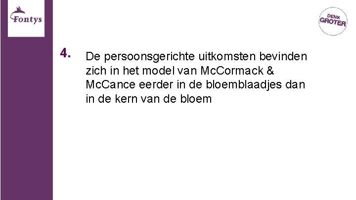 4. De persoonsgerichte uitkomsten bevinden zich in het model van Mc. Cormack & Mc. 4. De persoonsgerichte uitkomsten bevinden zich in het model van Mc. Cormack & Mc.