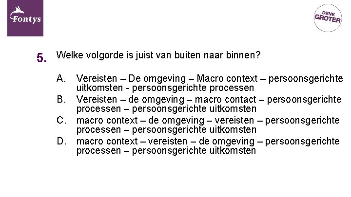 5. Welke volgorde is juist van buiten naar binnen? A. Vereisten – De omgeving 5. Welke volgorde is juist van buiten naar binnen? A. Vereisten – De omgeving