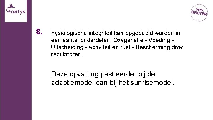 8. Fysiologische integriteit kan opgedeeld worden in een aantal onderdelen: Oxygenatie - Voeding - 8. Fysiologische integriteit kan opgedeeld worden in een aantal onderdelen: Oxygenatie - Voeding -