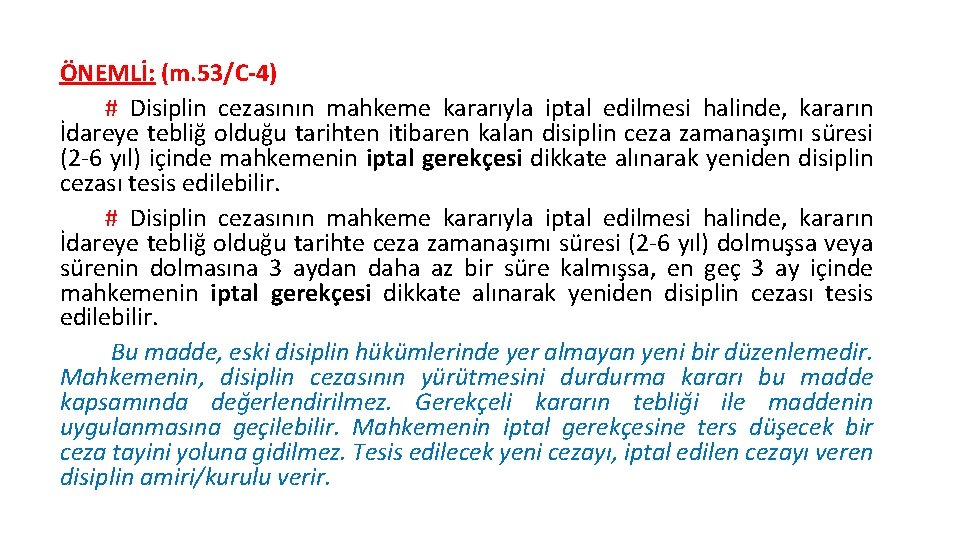 ÖNEMLİ: (m. 53/C-4) # Disiplin cezasının mahkeme kararıyla iptal edilmesi halinde, kararın İdareye tebliğ ÖNEMLİ: (m. 53/C-4) # Disiplin cezasının mahkeme kararıyla iptal edilmesi halinde, kararın İdareye tebliğ