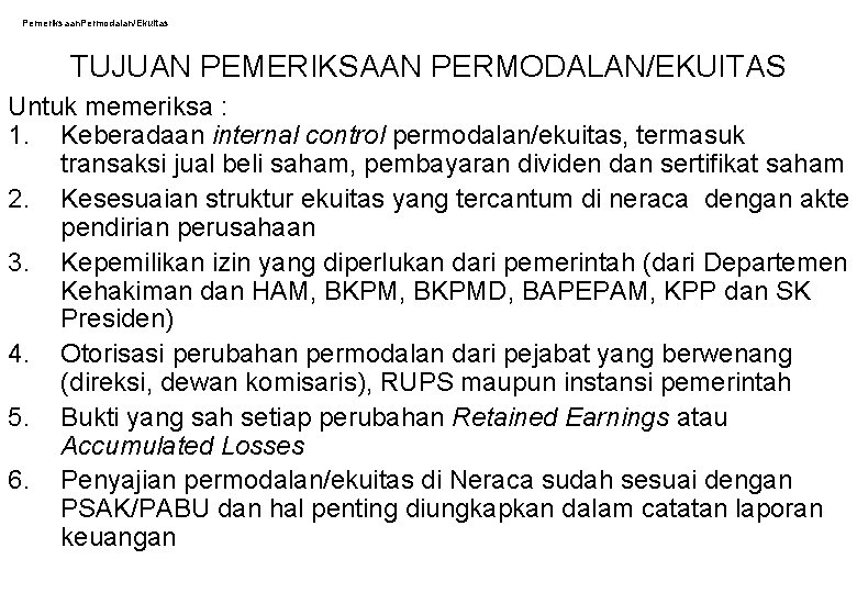 Pemeriksaan. Permodalan/Ekuitas TUJUAN PEMERIKSAAN PERMODALAN/EKUITAS Untuk memeriksa : 1. Keberadaan internal control permodalan/ekuitas, termasuk