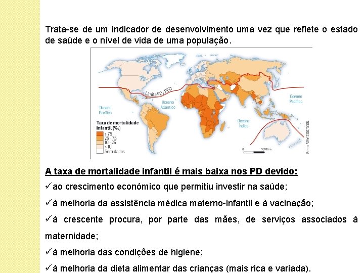 Trata-se de um indicador de desenvolvimento uma vez que reflete o estado de saúde