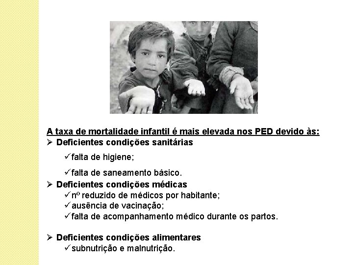 A taxa de mortalidade infantil é mais elevada nos PED devido às: Ø Deficientes