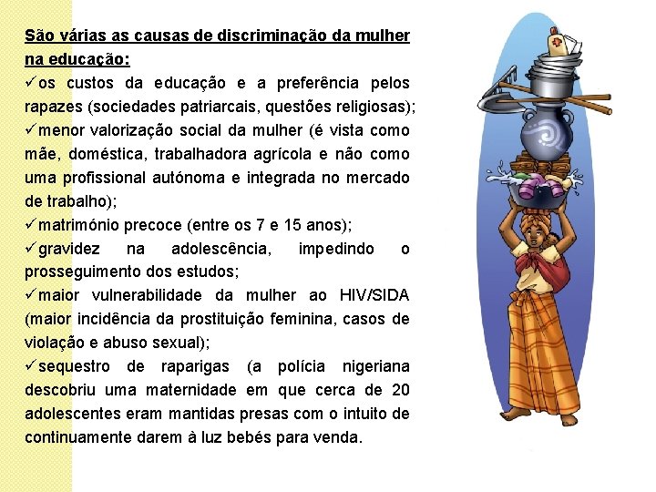 São várias as causas de discriminação da mulher na educação: üos custos da educação