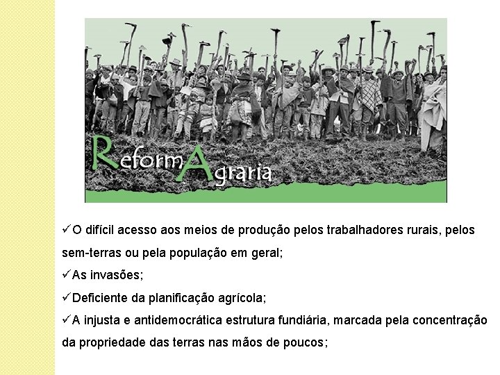 üO difícil acesso aos meios de produção pelos trabalhadores rurais, pelos sem-terras ou pela