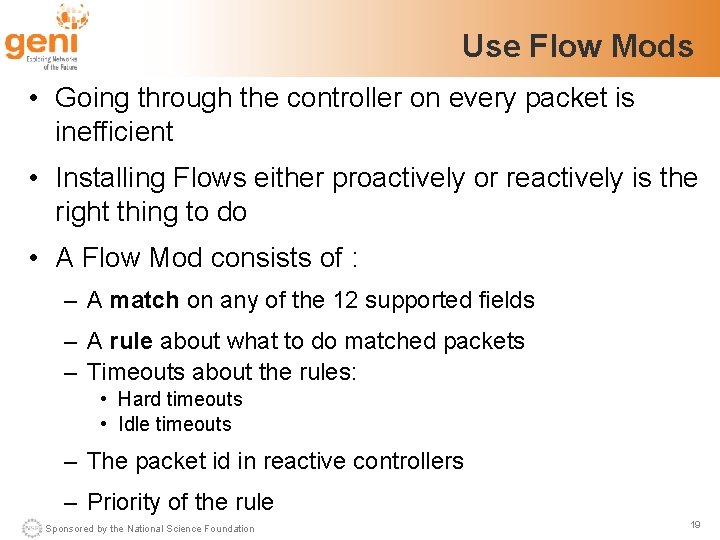 Use Flow Mods • Going through the controller on every packet is inefficient •