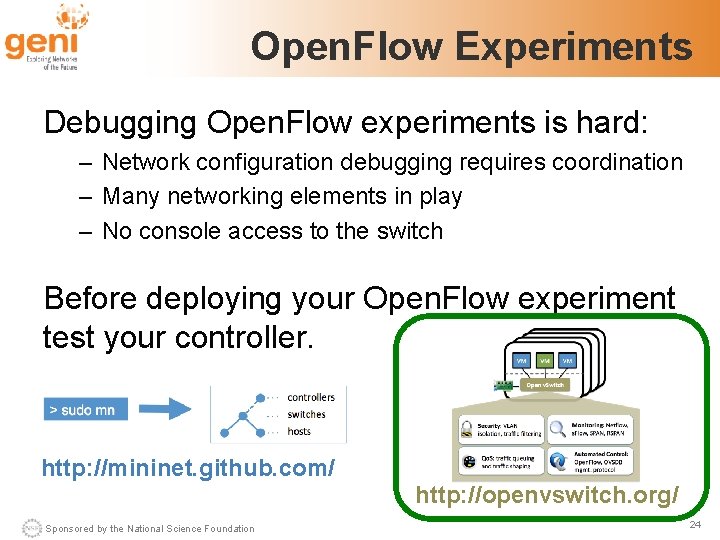 Open. Flow Experiments Debugging Open. Flow experiments is hard: – Network configuration debugging requires