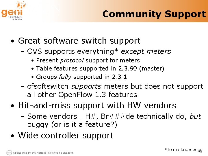 Community Support • Great software switch support – OVS supports everything* except meters •