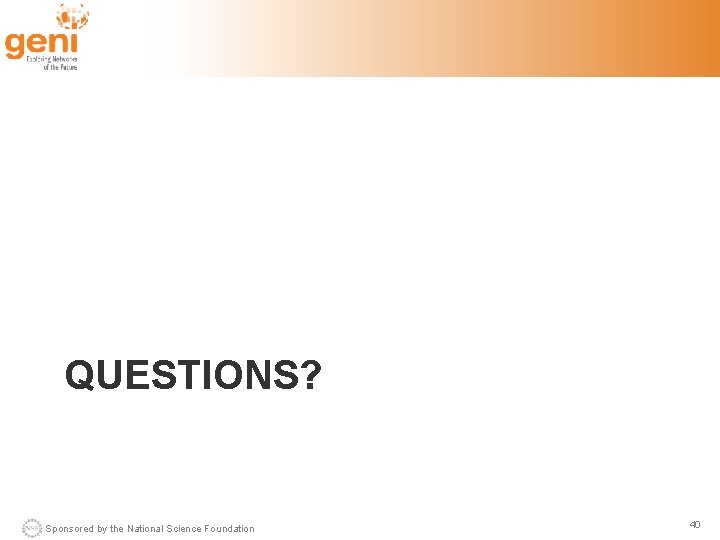 QUESTIONS? Sponsored by the National Science Foundation 40 