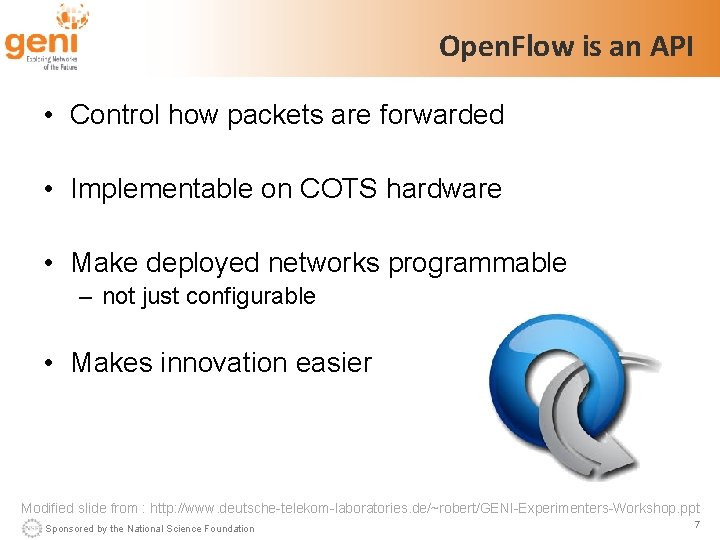 Open. Flow is an API • Control how packets are forwarded • Implementable on